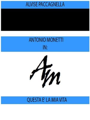 cover image of Antonio Monetti in--"Questa è la mia vita"